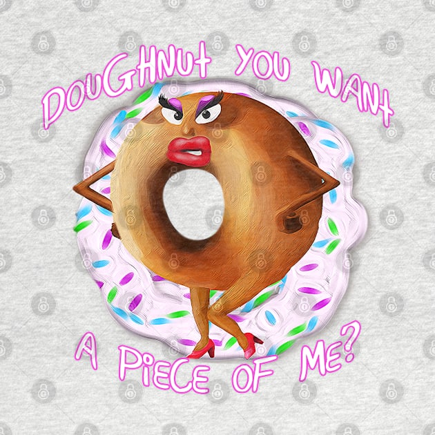 Doughnut You Want A Piece of Me by VoidDesigns